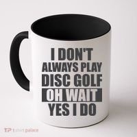I Don't Always Play Disc Golf Disc Golf Themed Disc Golfers Coffee Mug thumb 0