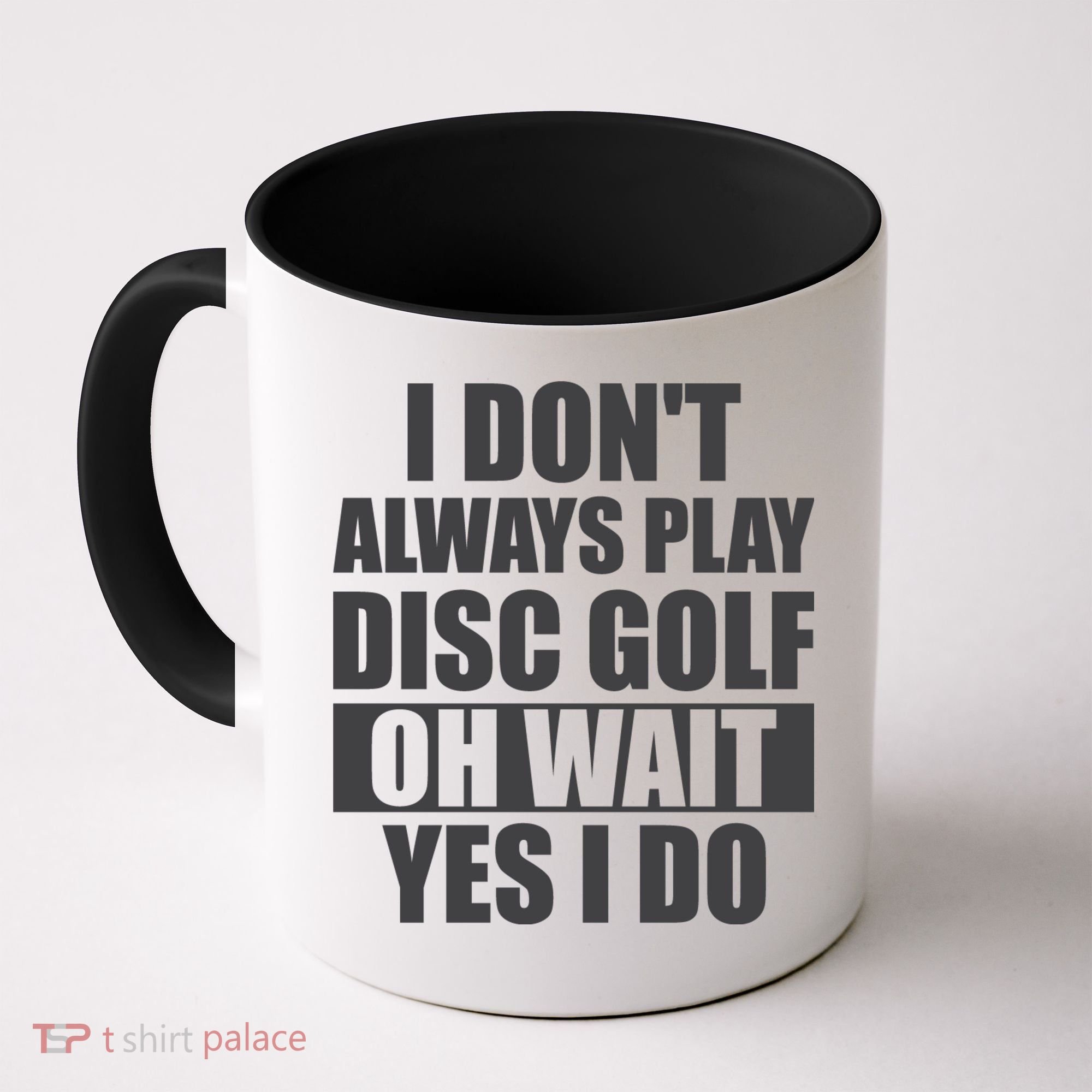 I Don't Always Play Disc Golf Disc Golf Themed Disc Golfers Coffee Mug