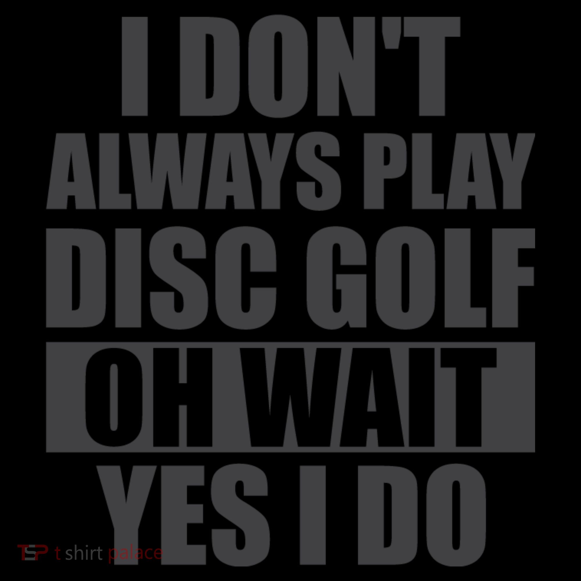 I Don't Always Play Disc Golf Disc Golf Themed Disc Golfers Coffee Mug