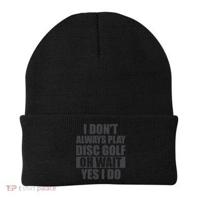 I Don't Always Play Disc Golf Disc Golf Themed Disc Golfers Beanie