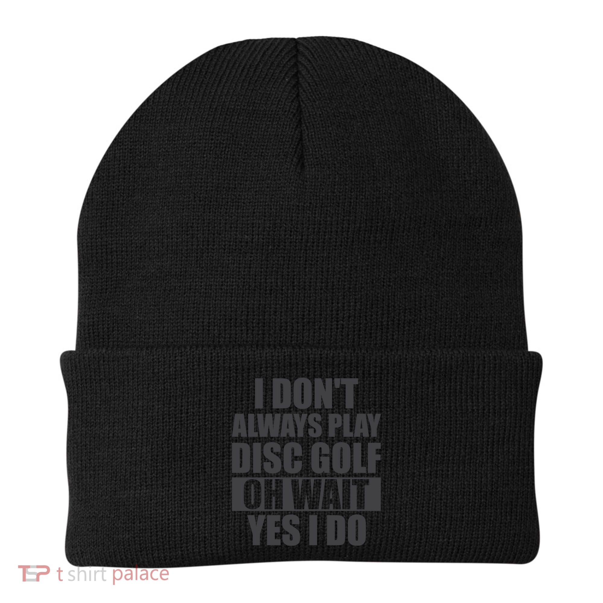 I Don't Always Play Disc Golf Disc Golf Themed Disc Golfers Beanie