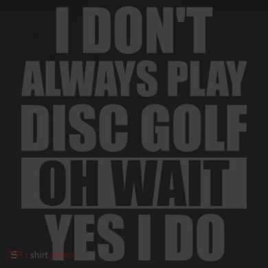 I Don't Always Play Disc Golf Disc Golf Themed Disc Golfers Dry Zone Grid Polo