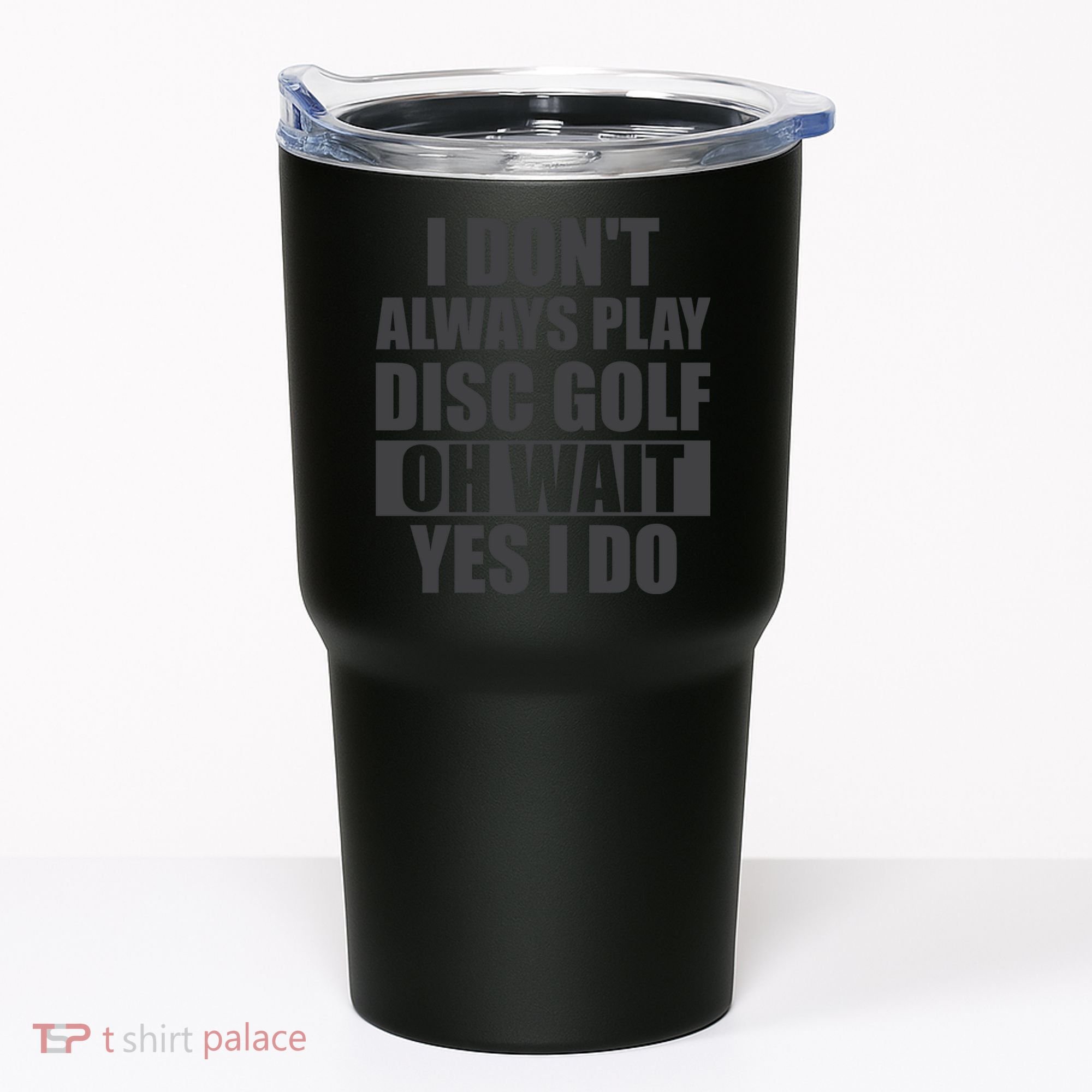 I Don't Always Play Disc Golf Disc Golf Themed Disc Golfers Tumbler