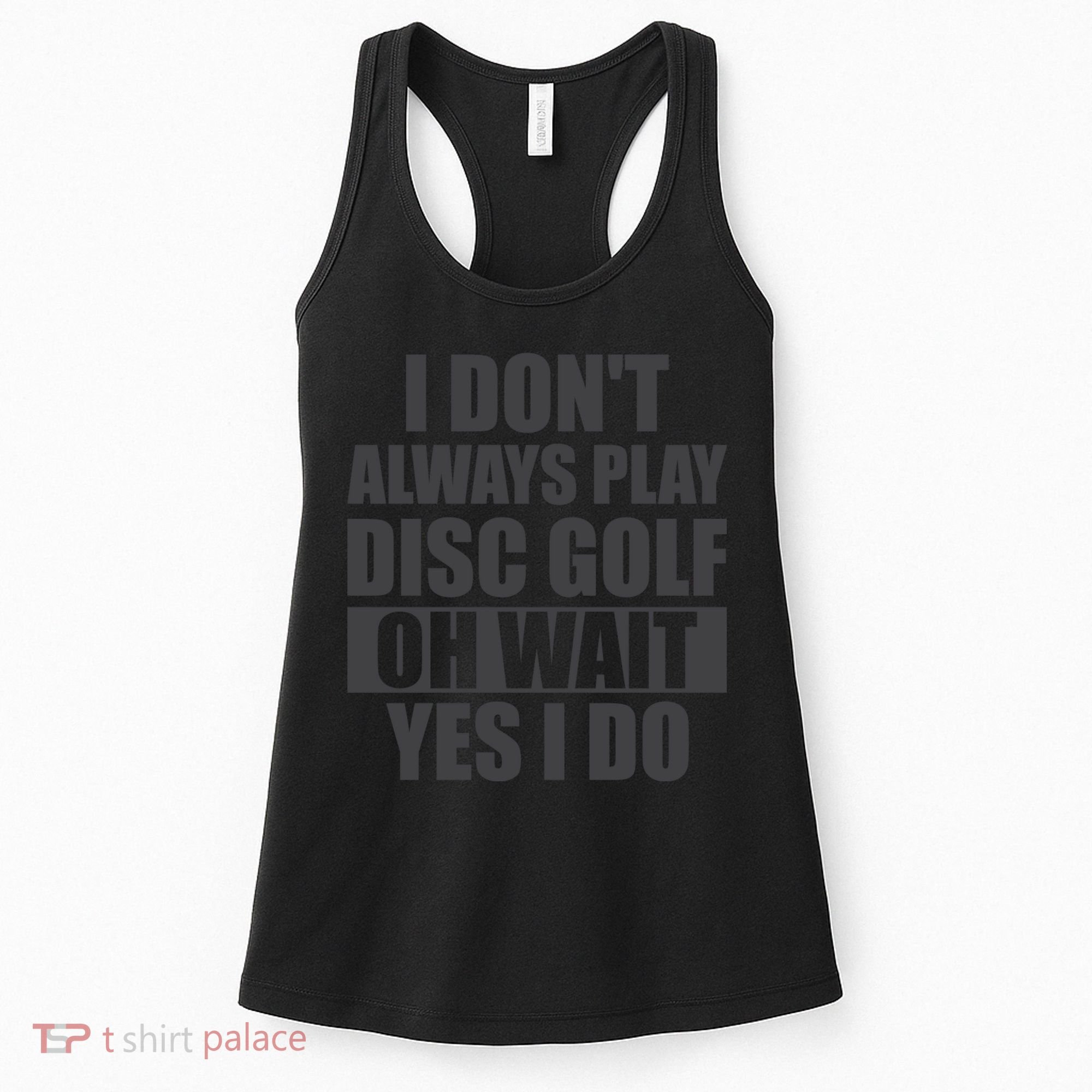 I Don't Always Play Disc Golf Disc Golf Themed Disc Golfers Women's Tank Top