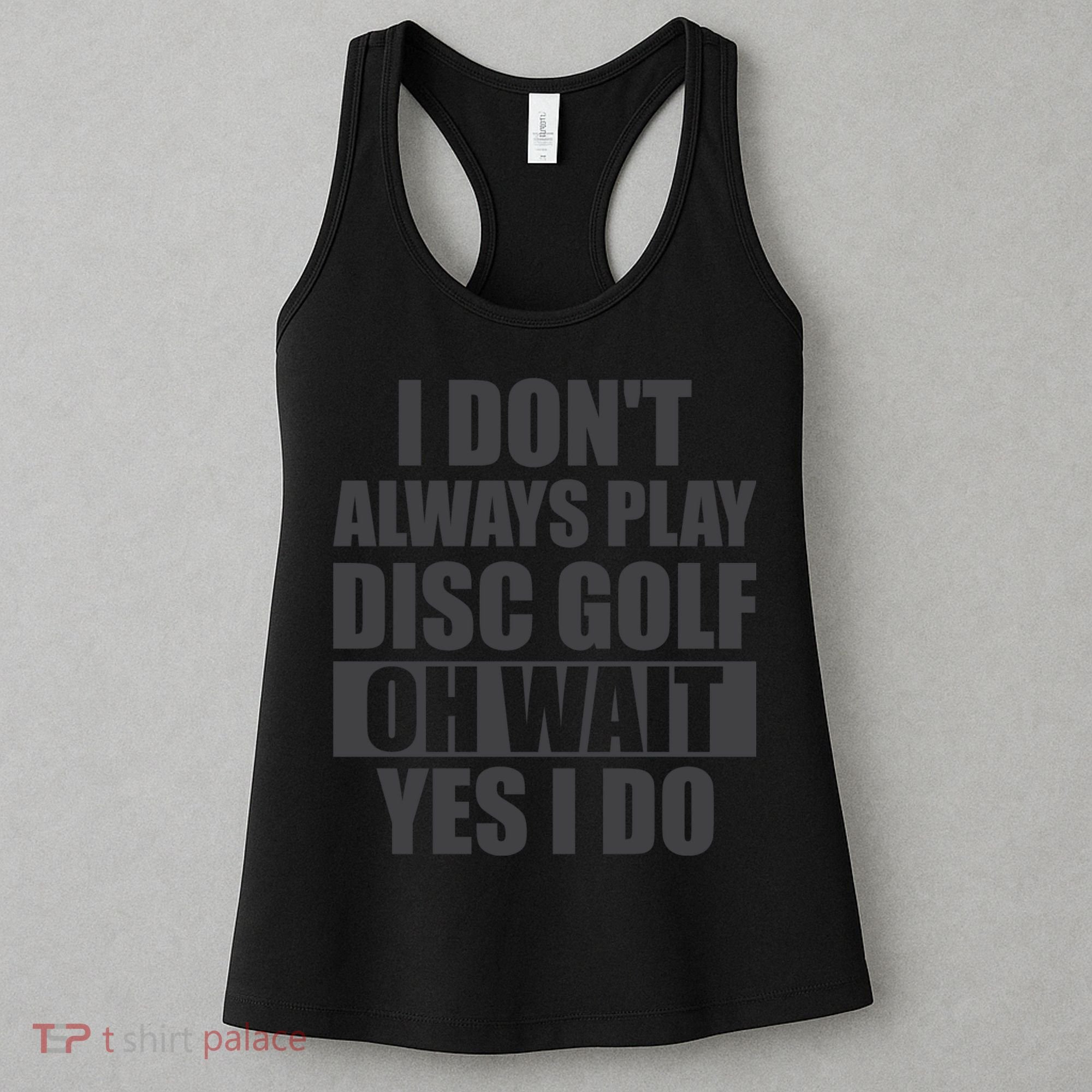 I Don't Always Play Disc Golf Disc Golf Themed Disc Golfers Women's Tank Top