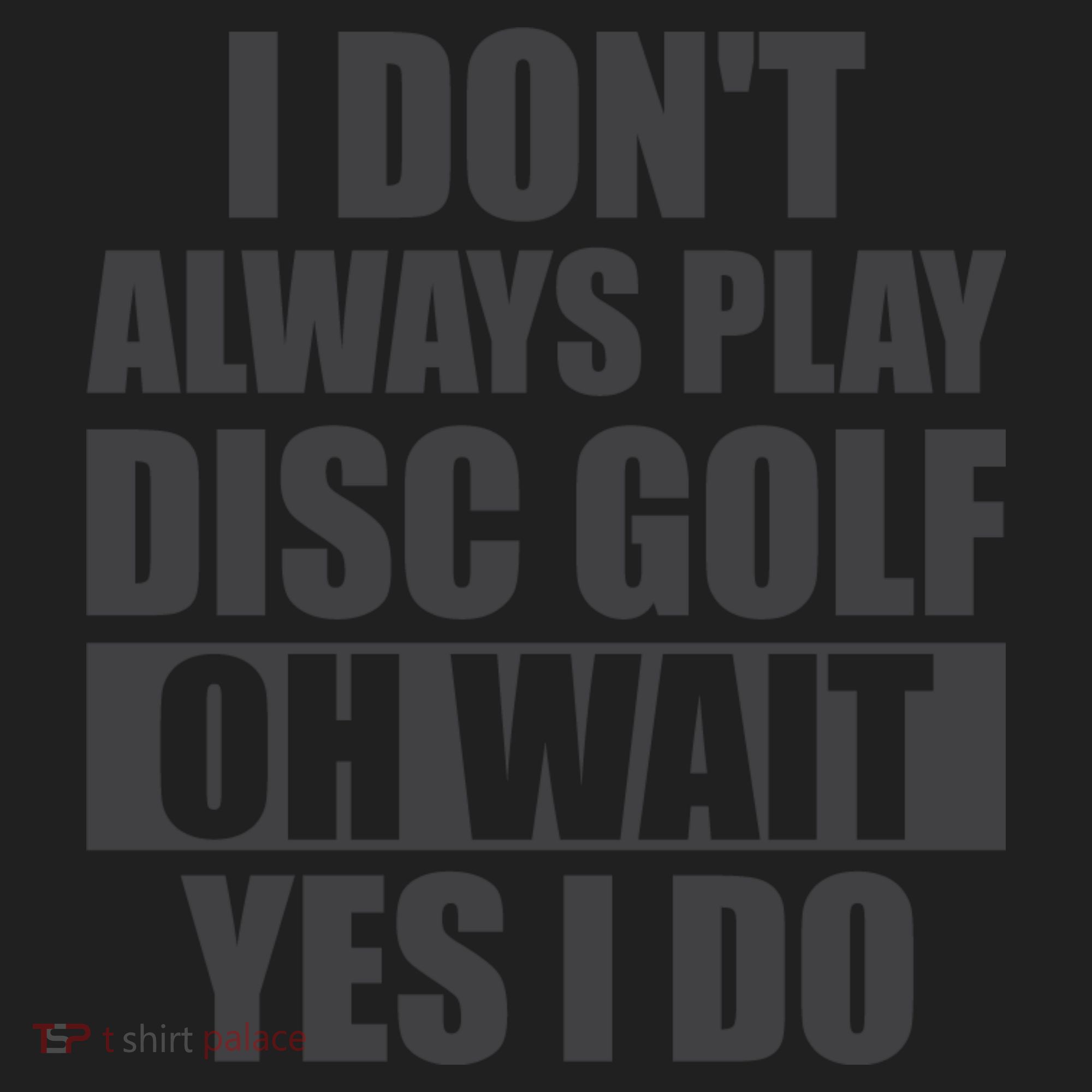 I Don't Always Play Disc Golf Disc Golf Themed Disc Golfers Hat
