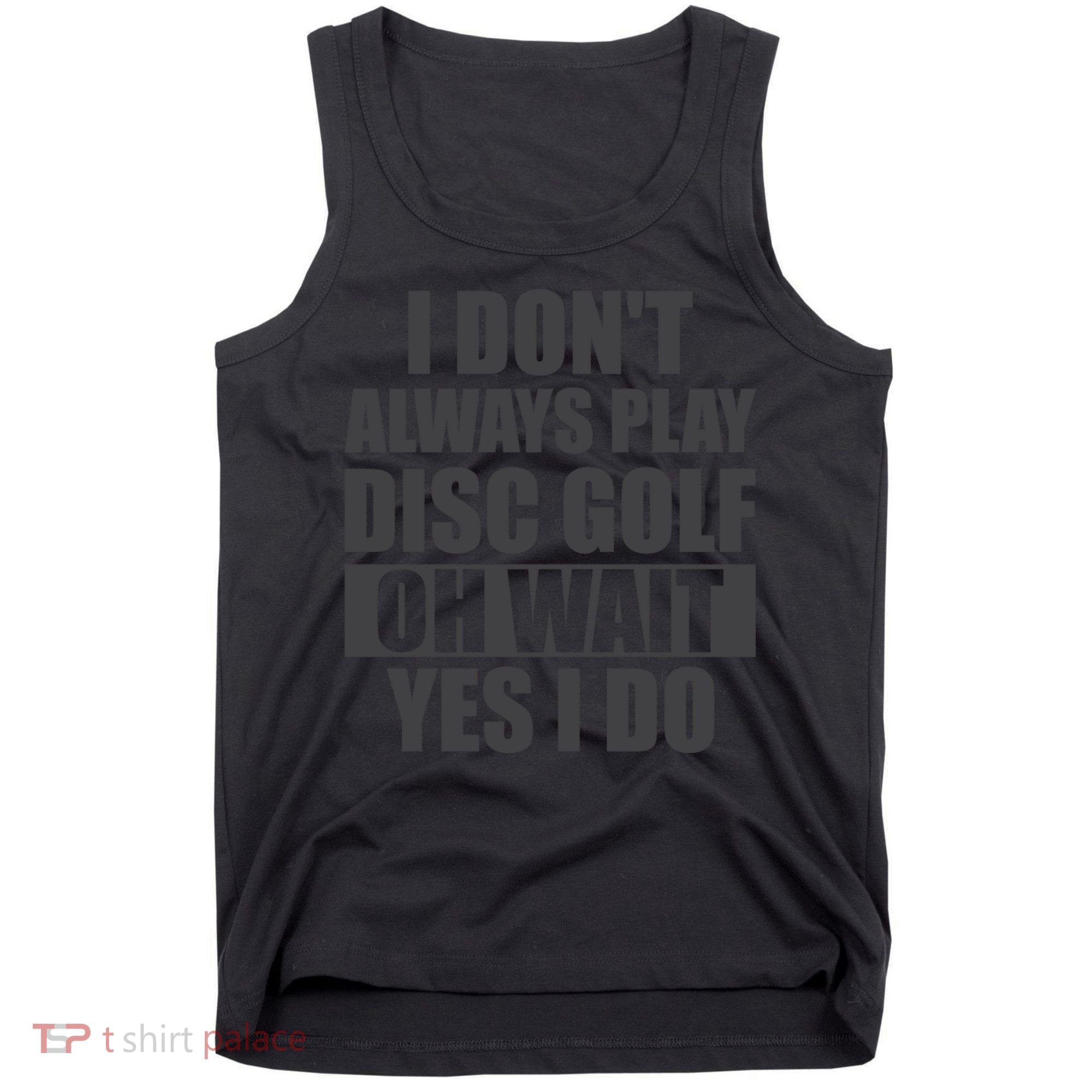 I Don't Always Play Disc Golf Disc Golf Themed Disc Golfers Tank Top