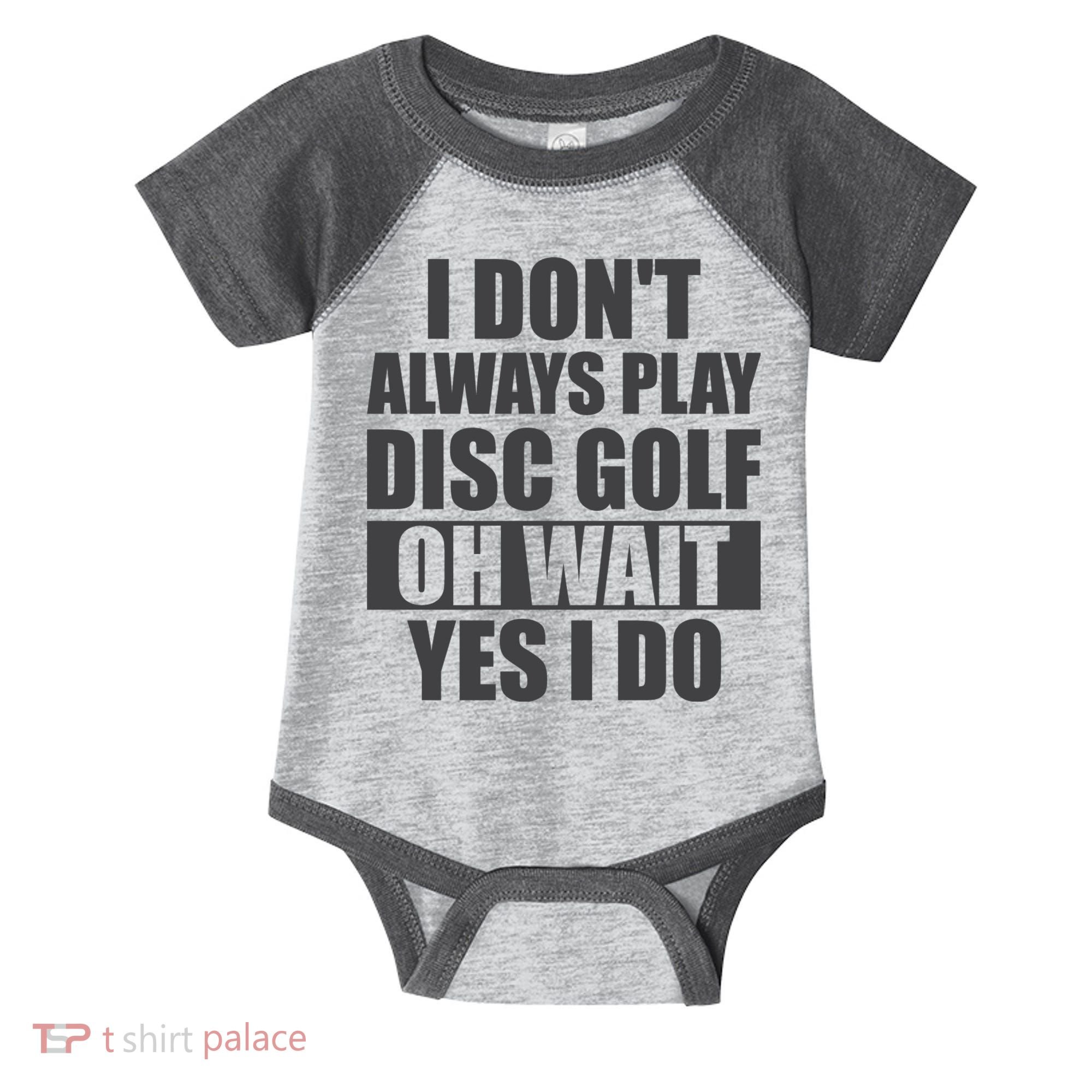 I Don't Always Play Disc Golf Disc Golf Themed Disc Golfers Infant Baby Jersey Bodysuit