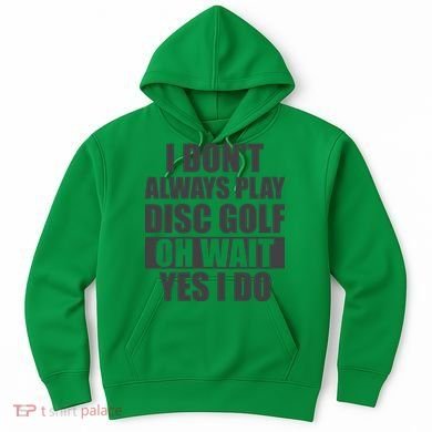 I Don't Always Play Disc Golf Disc Golf Themed Disc Golfers Hoodie