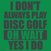I Don't Always Play Disc Golf Disc Golf Themed Disc Golfers Hoodie thumb 7