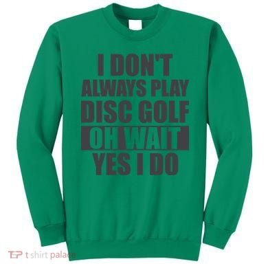 I Don't Always Play Disc Golf Disc Golf Themed Disc Golfers Sweatshirt