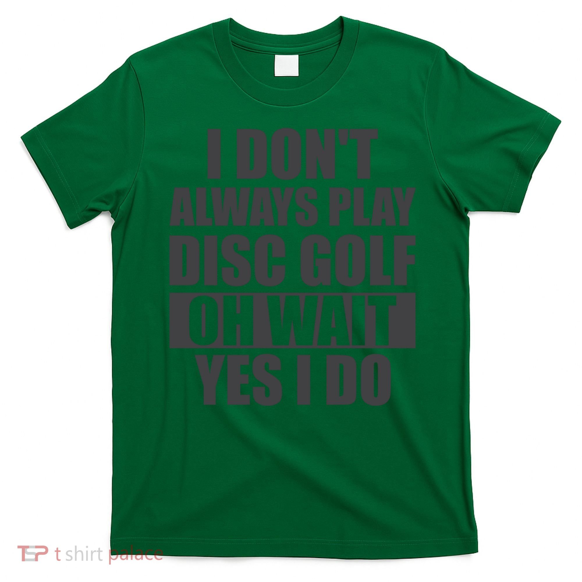 I Don't Always Play Disc Golf Disc Golf Themed Disc Golfers T-Shirt