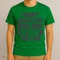 I Don't Always Play Disc Golf Disc Golf Themed Disc Golfers T-Shirt thumb 3