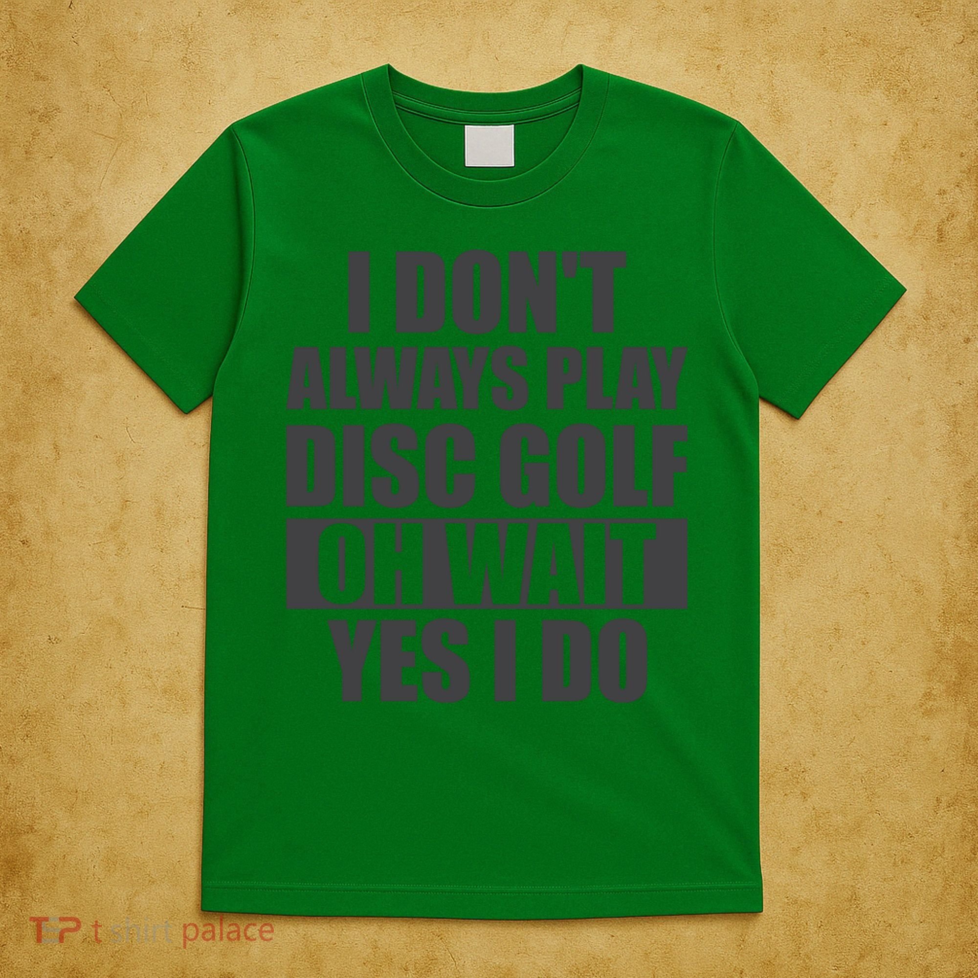I Don't Always Play Disc Golf Disc Golf Themed Disc Golfers T-Shirt