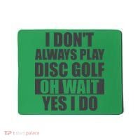 I Don't Always Play Disc Golf Disc Golf Themed Disc Golfers Mousepad thumb 0