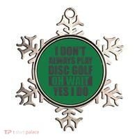 I Don't Always Play Disc Golf Disc Golf Themed Disc Golfers Ornament thumb 0