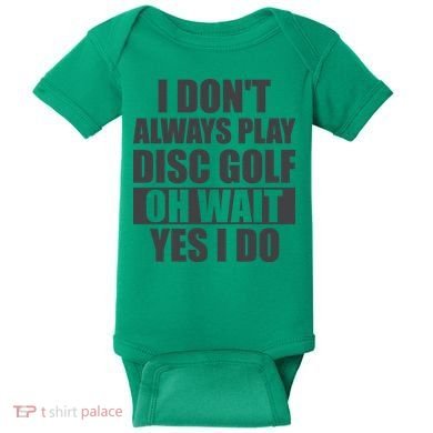 I Don't Always Play Disc Golf Disc Golf Themed Disc Golfers Baby Bodysuit