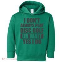 I Don't Always Play Disc Golf Disc Golf Themed Disc Golfers Toddler Hoodie thumb 0
