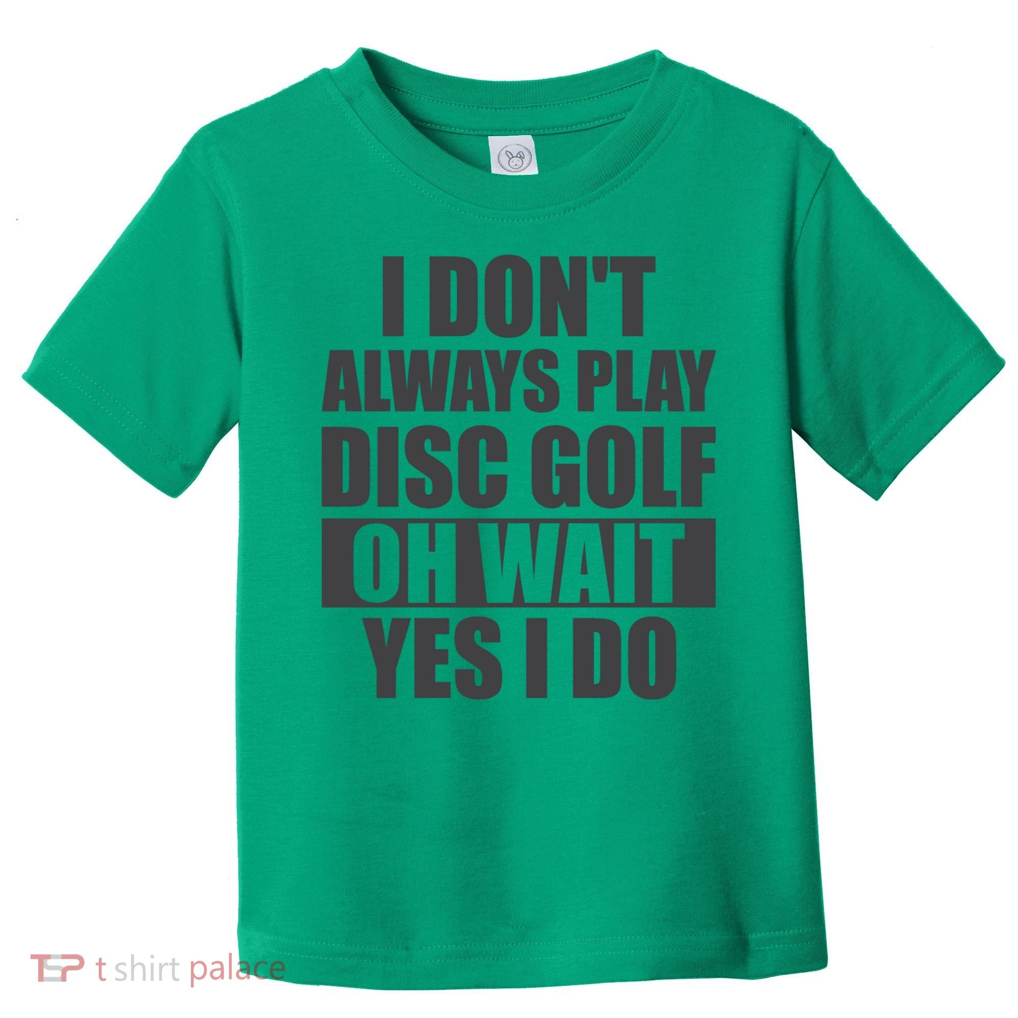 I Don't Always Play Disc Golf Disc Golf Themed Disc Golfers Toddler T-Shirt