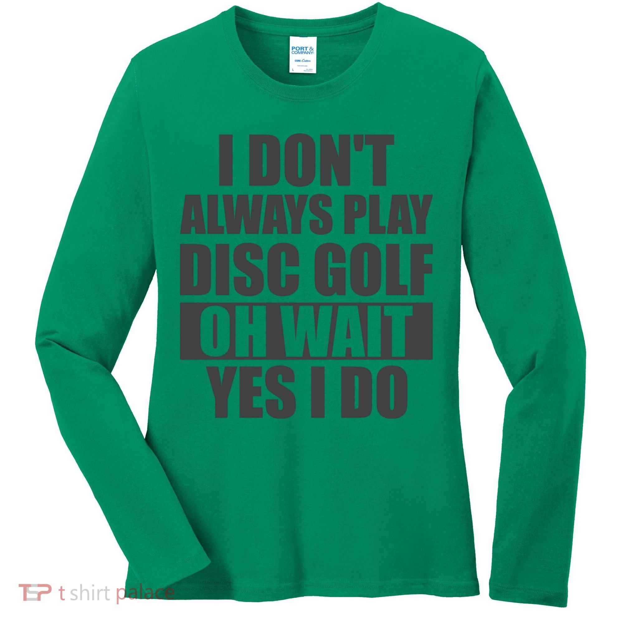 I Don't Always Play Disc Golf Disc Golf Themed Disc Golfers Women's Long Sleeve Shirt