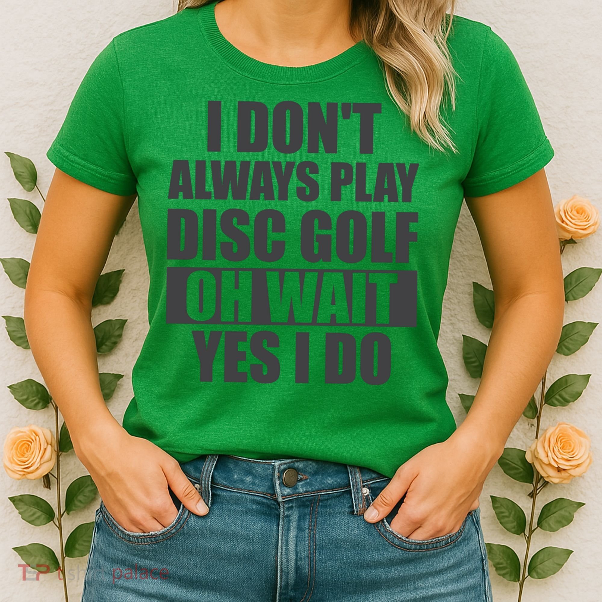I Don't Always Play Disc Golf Disc Golf Themed Disc Golfers Women's T-Shirt