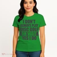 I Don't Always Play Disc Golf Disc Golf Themed Disc Golfers Women's T-Shirt thumb 4