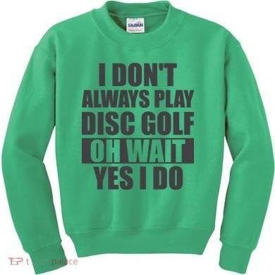 I Don't Always Play Disc Golf Disc Golf Themed Disc Golfers Kids Sweatshirt