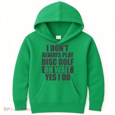 I Don't Always Play Disc Golf Disc Golf Themed Disc Golfers Kids Hoodie