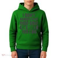 I Don't Always Play Disc Golf Disc Golf Themed Disc Golfers Kids Hoodie thumb 4