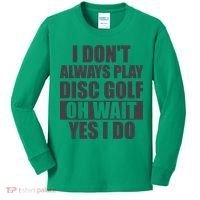 I Don't Always Play Disc Golf Disc Golf Themed Disc Golfers Kids Long Sleeve Shirt thumb 0
