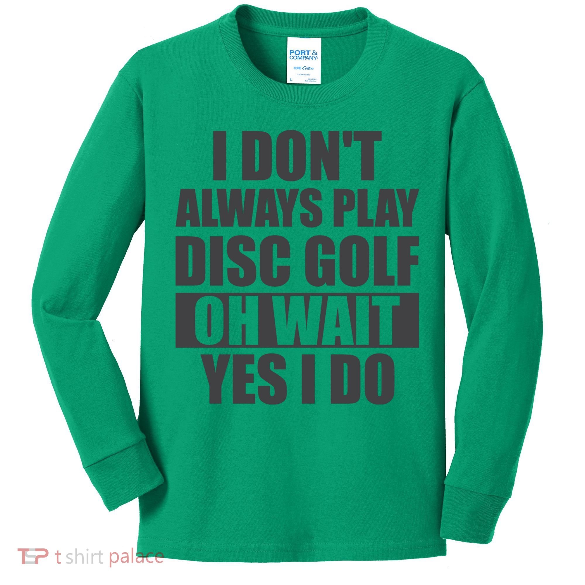 I Don't Always Play Disc Golf Disc Golf Themed Disc Golfers Kids Long Sleeve Shirt