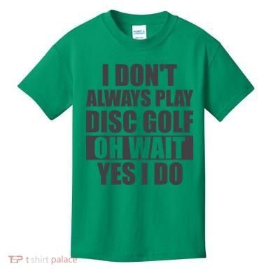I Don't Always Play Disc Golf Disc Golf Themed Disc Golfers Kids T-Shirt