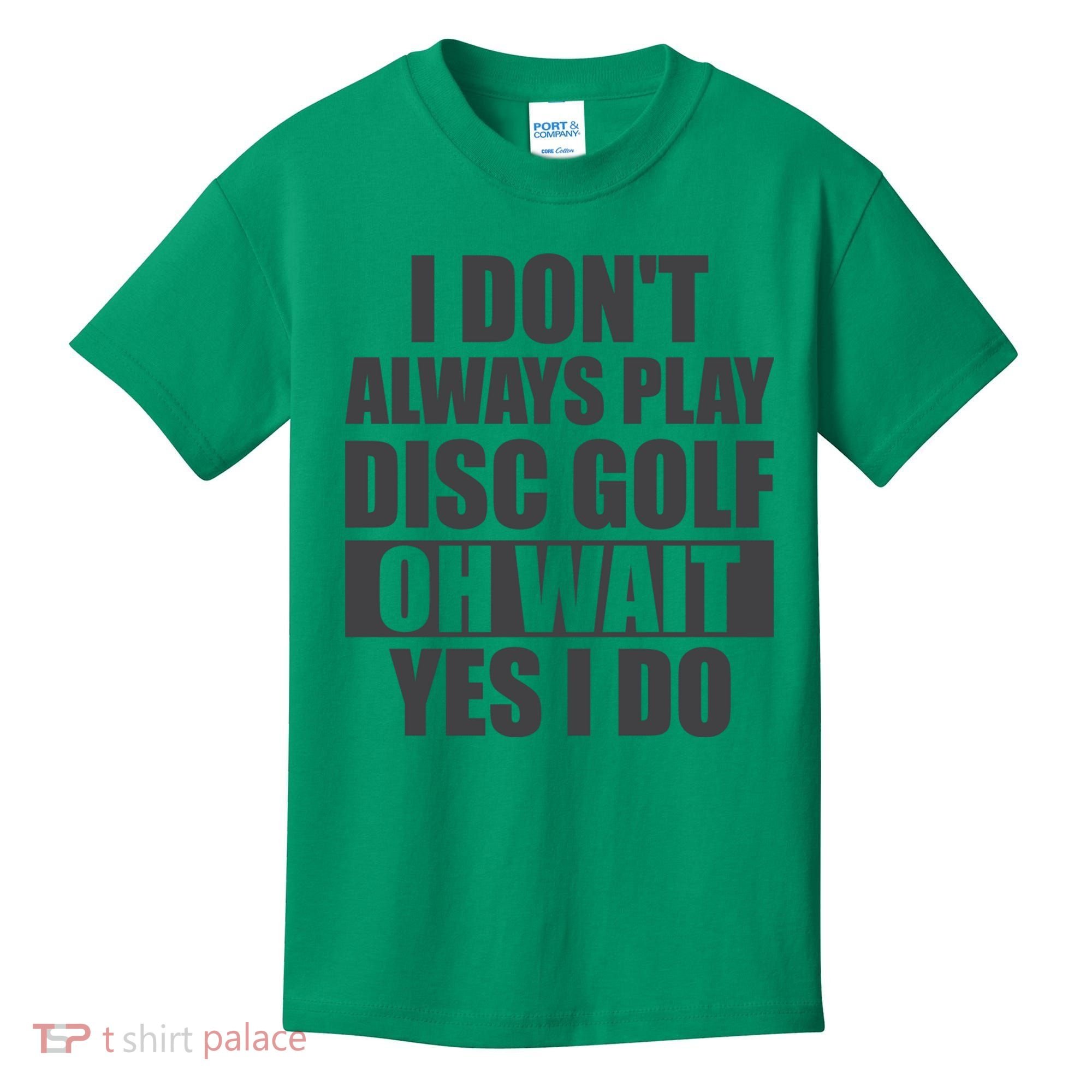 I Don't Always Play Disc Golf Disc Golf Themed Disc Golfers Kids T-Shirt
