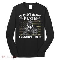 If Dirt AinT Flyin You AinT Tryin Dirt Bike Motocross Long Sleeve Shirt thumb 0