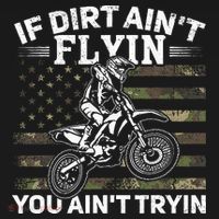 If Dirt AinT Flyin You AinT Tryin Dirt Bike Motocross T-Shirt thumb 7