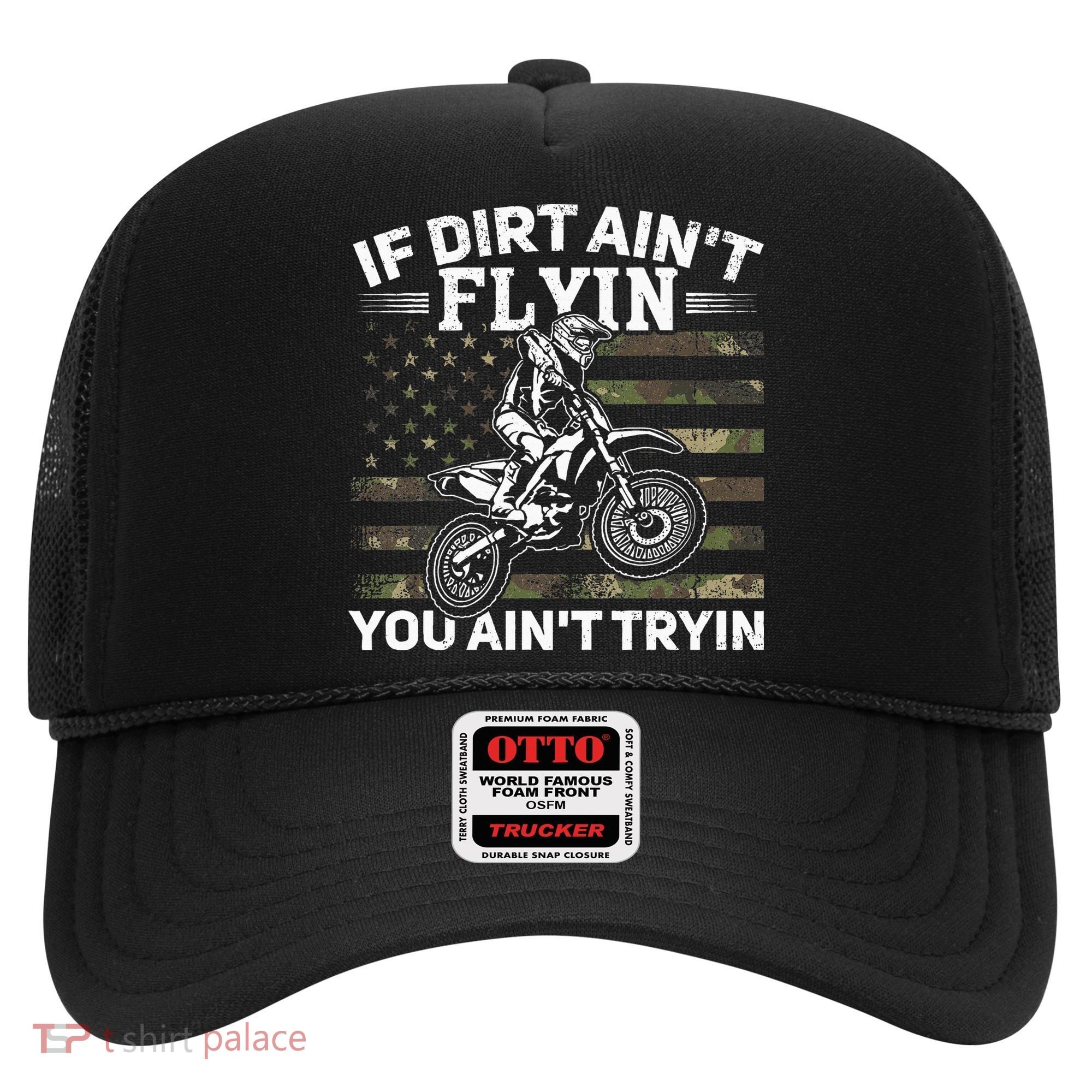 If Dirt AinT Flyin You AinT Tryin Dirt Bike Motocross Hat