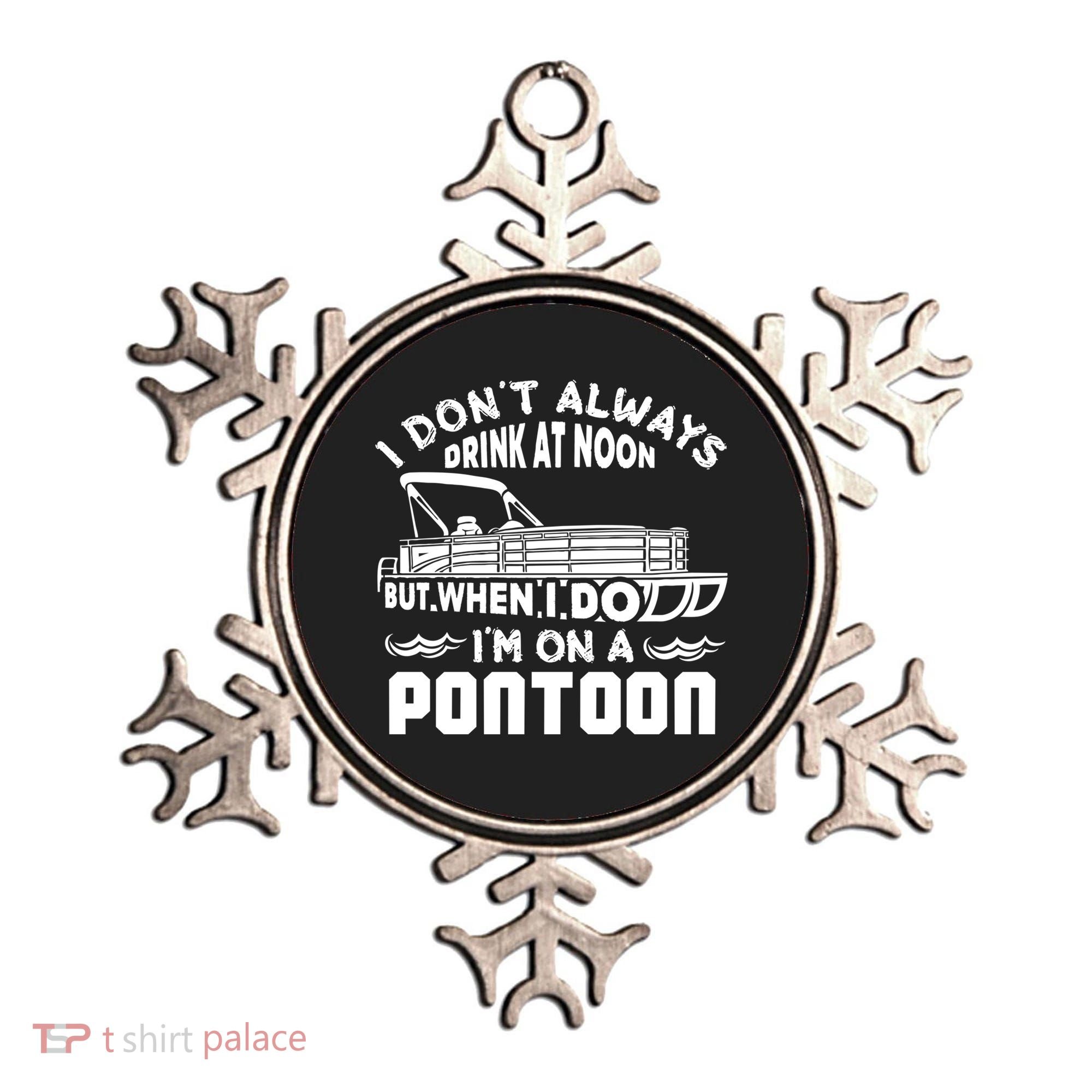 I Don't Always Drink At Noon But When I Do I'm On A Pontoon Ornament