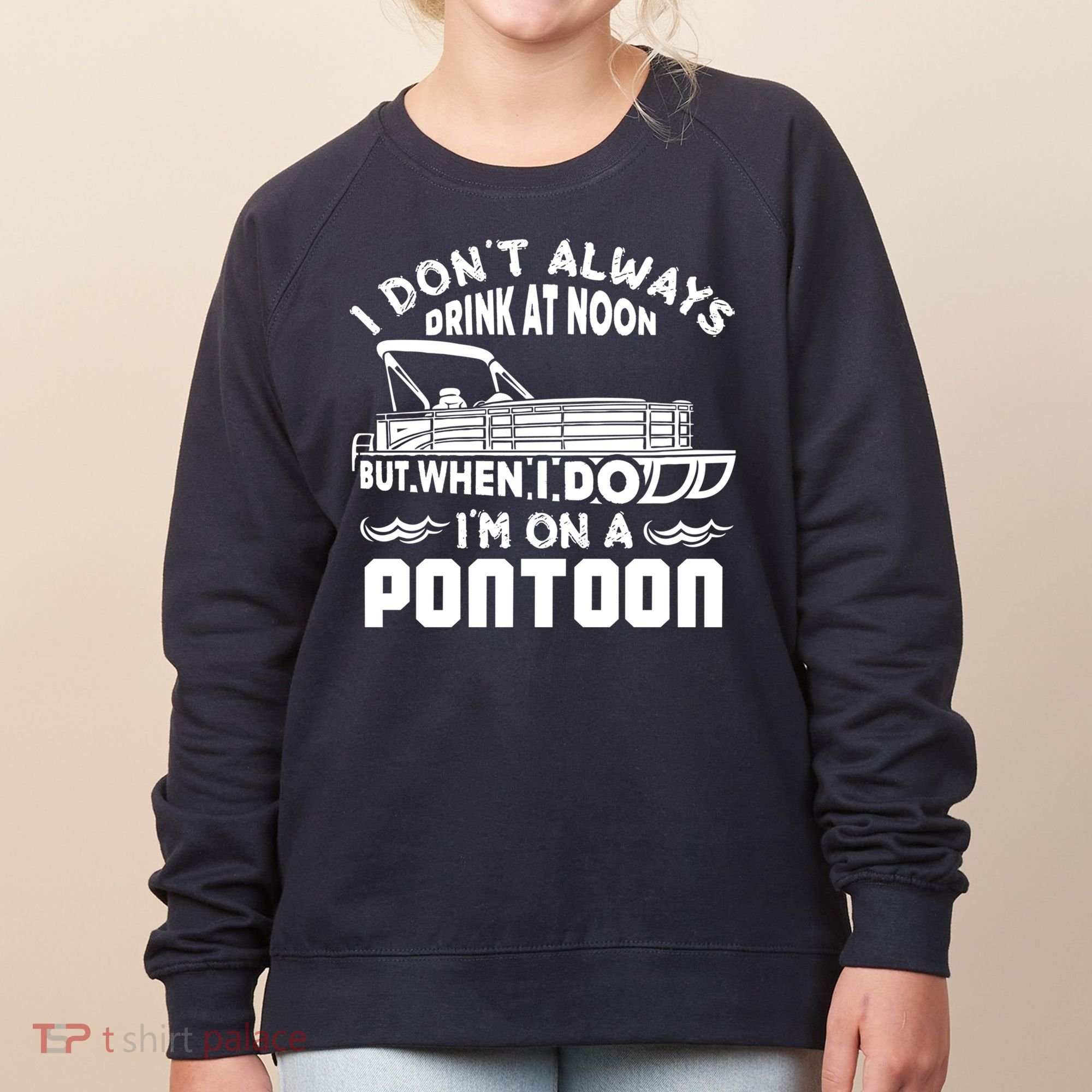 I Don't Always Drink At Noon But When I Do I'm On A Pontoon Women's Sweatshirt