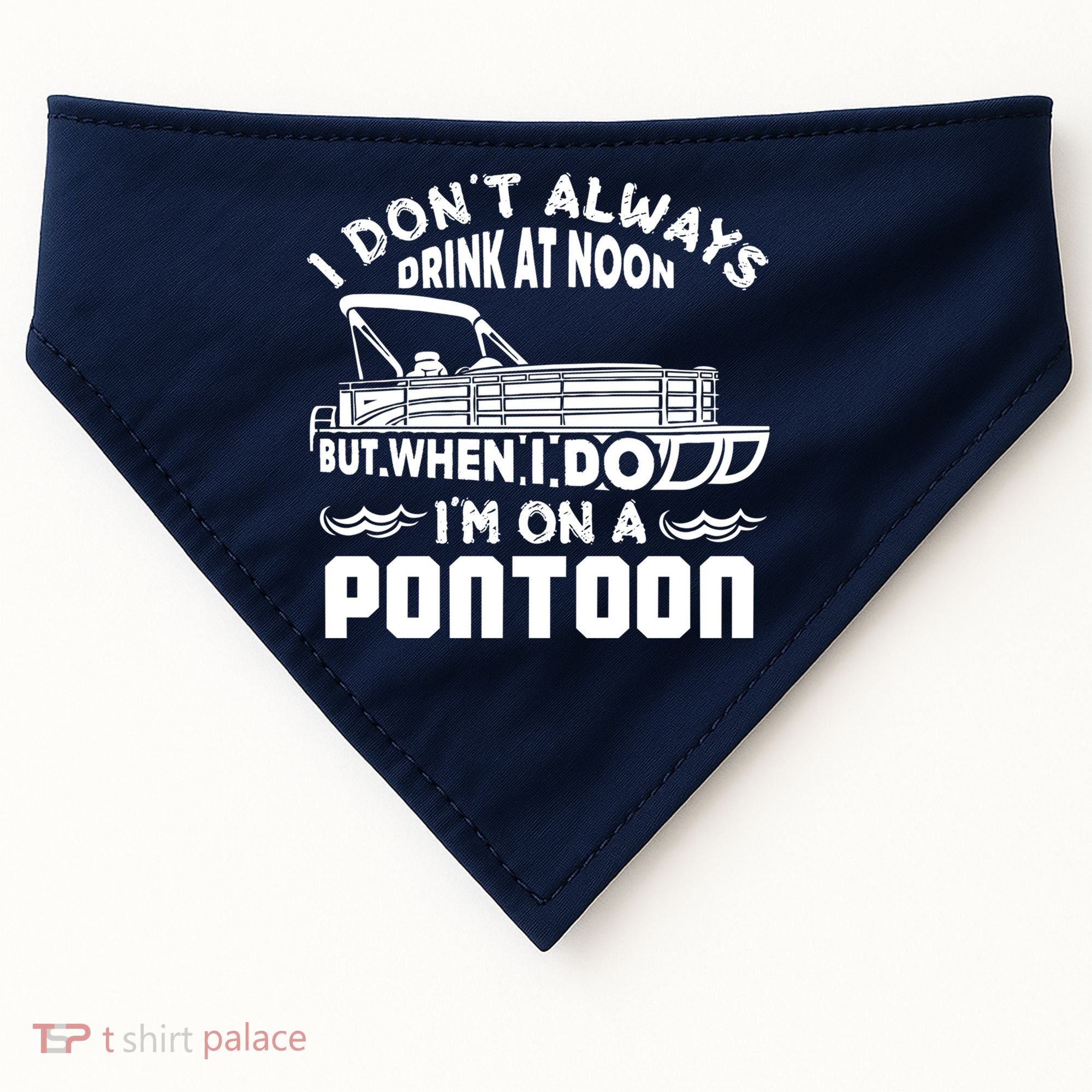 I Don't Always Drink At Noon But When I Do I'm On A Pontoon USA-Made Doggie Bandana
