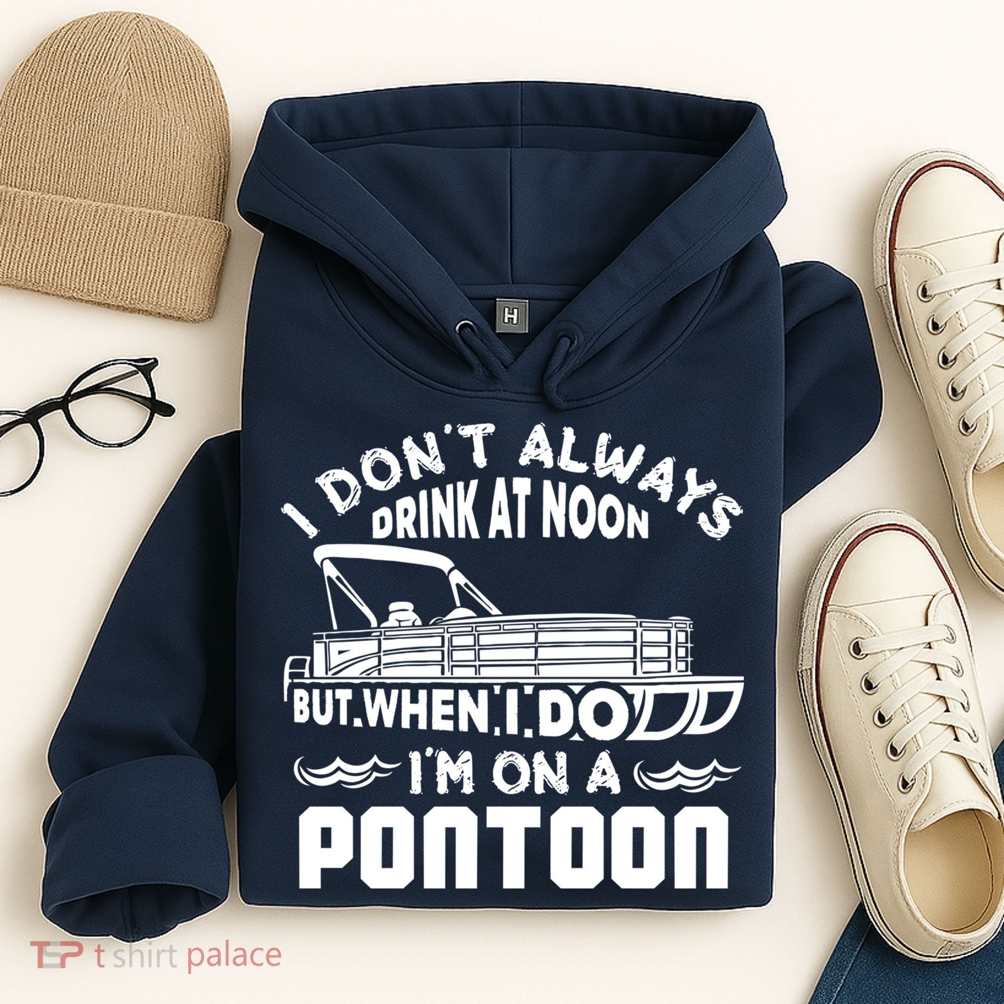 I Don't Always Drink At Noon But When I Do I'm On A Pontoon Hoodie