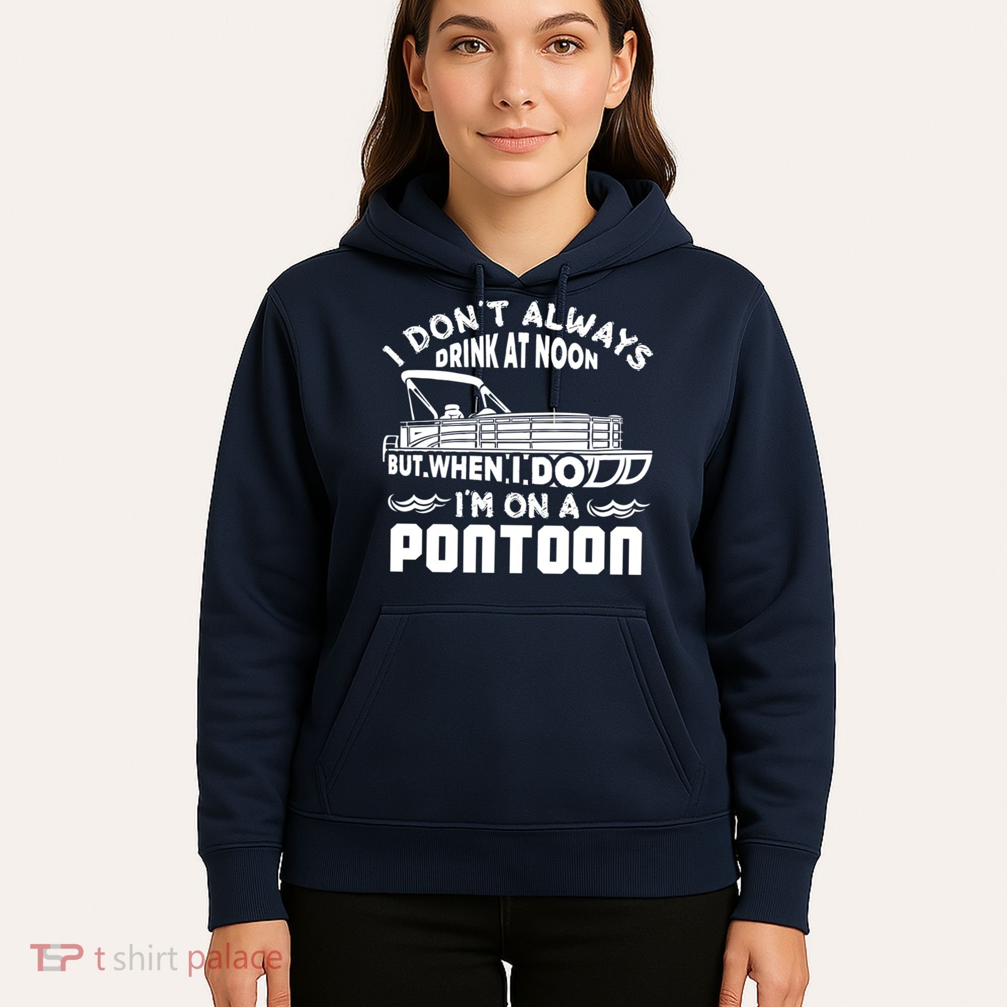 I Don't Always Drink At Noon But When I Do I'm On A Pontoon Hoodie