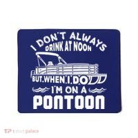 I Don't Always Drink At Noon But When I Do I'm On A Pontoon Mousepad thumb 0