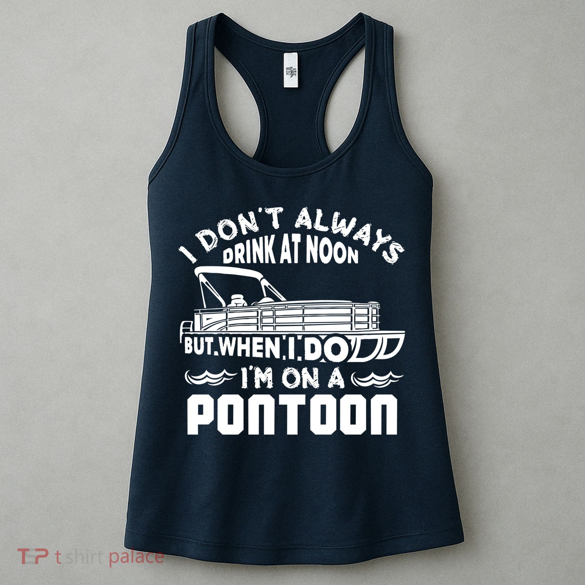 I Don't Always Drink At Noon But When I Do I'm On A Pontoon Women's Tank Top