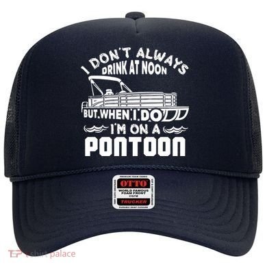 I Don't Always Drink At Noon But When I Do I'm On A Pontoon Hat