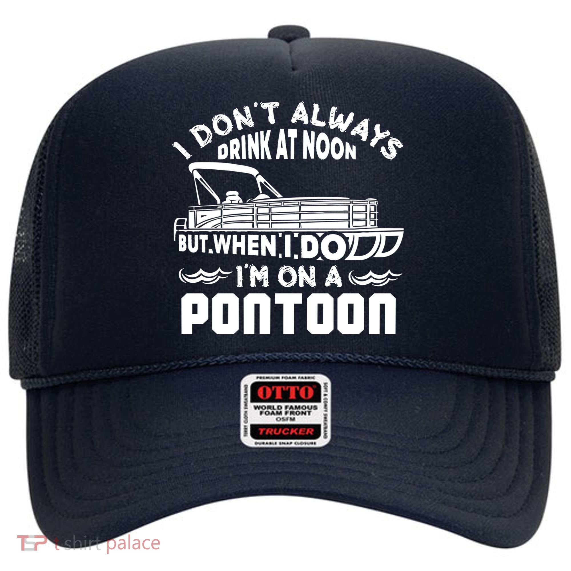 I Don't Always Drink At Noon But When I Do I'm On A Pontoon Hat