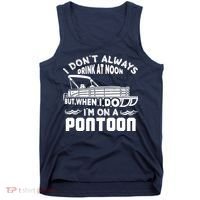 I Don't Always Drink At Noon But When I Do I'm On A Pontoon Tank Top thumb 0