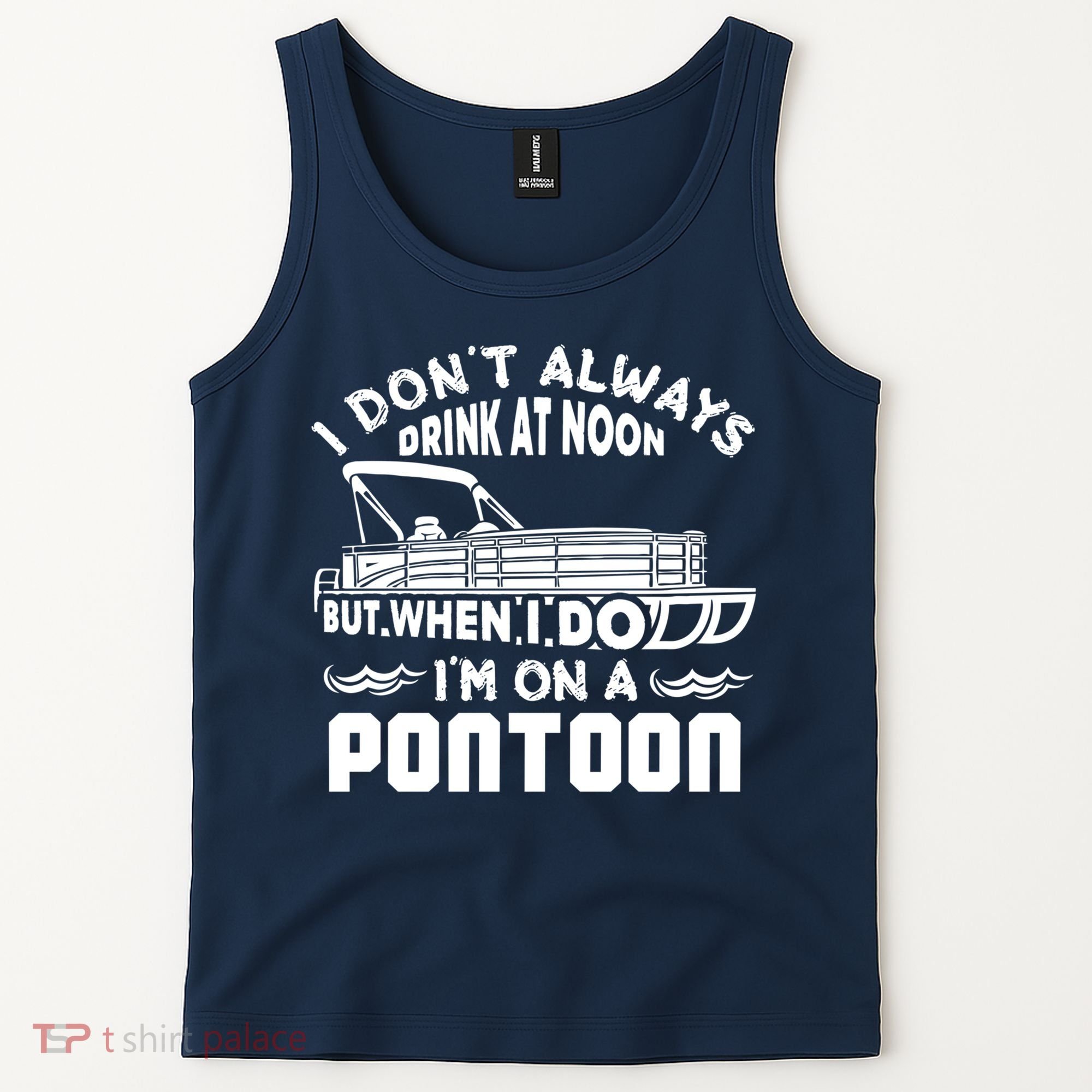 I Don't Always Drink At Noon But When I Do I'm On A Pontoon Tank Top