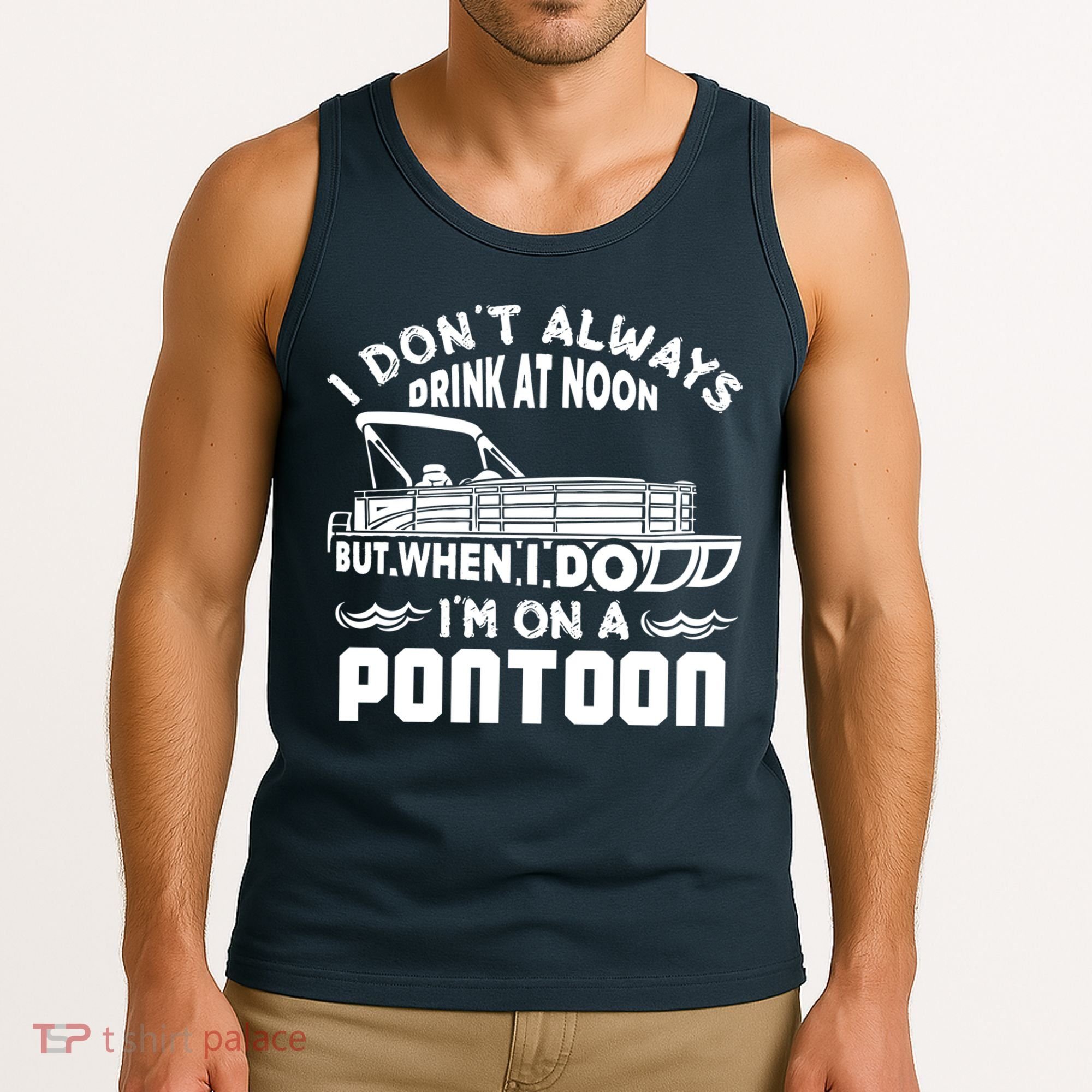 I Don't Always Drink At Noon But When I Do I'm On A Pontoon Tank Top