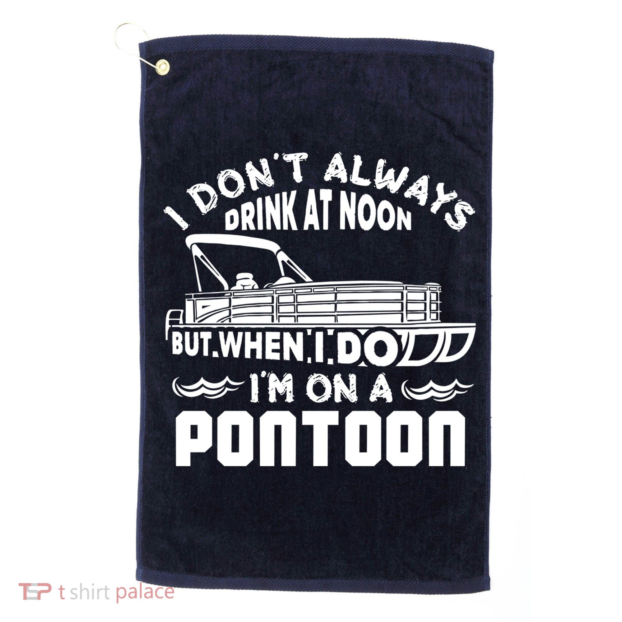 I Don't Always Drink At Noon But When I Do I'm On A Pontoon Golf Towel