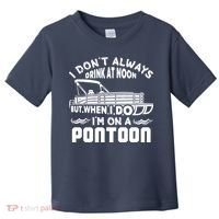I Don't Always Drink At Noon But When I Do I'm On A Pontoon Toddler T-Shirt thumb 0